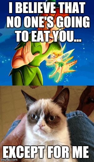 Grumpy Cat Does Not Believe |  I BELIEVE THAT NO ONE'S GOING TO EAT YOU... EXCEPT FOR ME | image tagged in memes,grumpy cat does not believe,grumpy cat | made w/ Imgflip meme maker