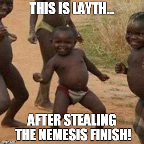 Third World Success Kid | THIS IS LAYTH... AFTER STEALING THE NEMESIS FINISH! | image tagged in memes,third world success kid | made w/ Imgflip meme maker