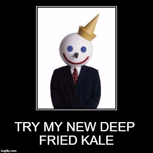 TRY MY NEW DEEP FRIED KALE | image tagged in jack in the box,kale | made w/ Imgflip meme maker