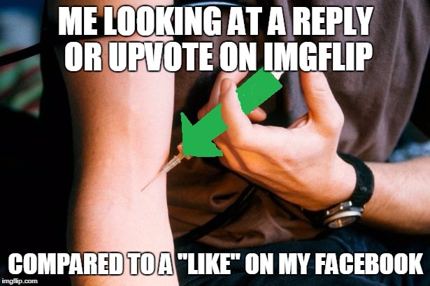 ME LOOKING AT A REPLY OR UPVOTE ON IMGFLIP COMPARED TO A "LIKE" ON MY FACEBOOK | made w/ Imgflip meme maker