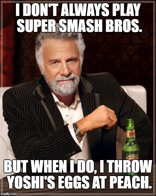 Most Interesting Man throws Yoshi's eggs at Peach | I DON'T ALWAYS PLAY SUPER SMASH BROS. BUT WHEN I DO, I THROW YOSHI'S EGGS AT PEACH. | image tagged in memes,the most interesting man in the world,super smash bros,yoshi,princess peach,easter eggs | made w/ Imgflip meme maker