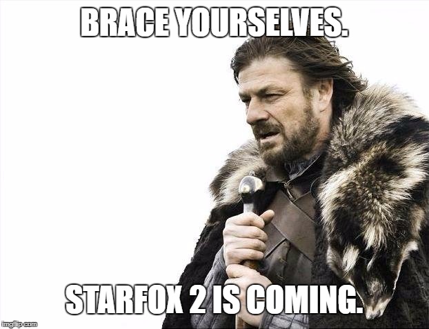 Brace yourselves Starfox 2 is coming | BRACE YOURSELVES. STARFOX 2 IS COMING. | image tagged in memes,brace yourselves x is coming,starfox,snes,slippy toad,black friday at walmart | made w/ Imgflip meme maker