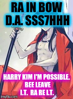 RA IN BOW D.A. SSS7HHH HARRY KIM I'M POSSIBLE.  BEE LEAVE I.T.  RA RE I.T. | made w/ Imgflip meme maker