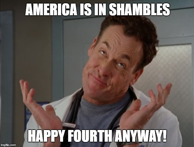 Dr. Cox "Oh Well" | AMERICA IS IN SHAMBLES; HAPPY FOURTH ANYWAY! | image tagged in america fourthofjuly trump politics scrubs drcox | made w/ Imgflip meme maker