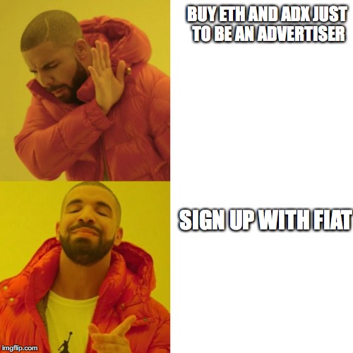 Drake Blank | BUY ETH AND ADX JUST TO BE AN ADVERTISER; SIGN UP WITH FIAT | image tagged in drake blank | made w/ Imgflip meme maker