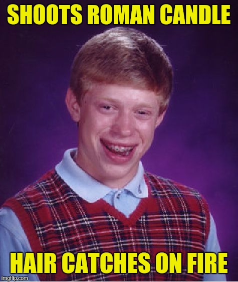 Bad Luck Brian Meme | SHOOTS ROMAN CANDLE HAIR CATCHES ON FIRE | image tagged in memes,bad luck brian | made w/ Imgflip meme maker