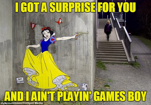 I GOT A SURPRISE FOR YOU AND I AIN'T PLAYIN' GAMES BOY | made w/ Imgflip meme maker