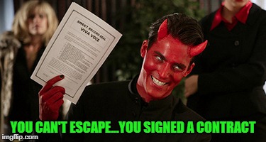 YOU CAN'T ESCAPE...YOU SIGNED A CONTRACT | made w/ Imgflip meme maker