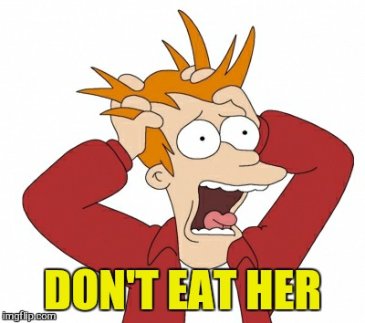 DON'T EAT HER | made w/ Imgflip meme maker