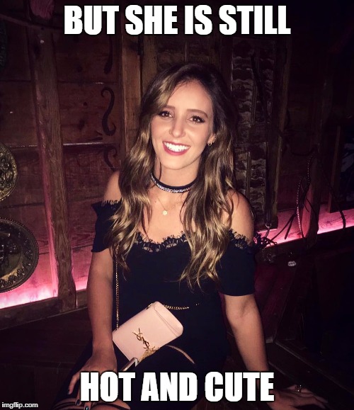 BUT SHE IS STILL; HOT AND CUTE | made w/ Imgflip meme maker