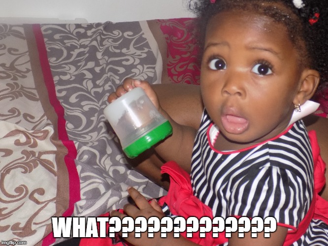 Surprised baby | WHAT????????????? | image tagged in what if i told you,oh no | made w/ Imgflip meme maker