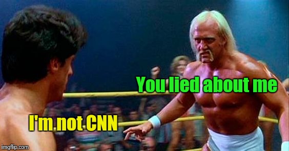 You can dish it out , but you can't take it | You lied about me; I'm not CNN | image tagged in rocky 3,cnn crazy news network,joke | made w/ Imgflip meme maker