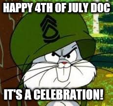 bugs bunny | HAPPY 4TH OF JULY DOC; IT'S A CELEBRATION! | image tagged in bugs bunny | made w/ Imgflip meme maker