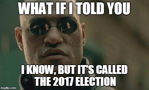 Matrix Morpheus Meme | WHAT IF I TOLD YOU I KNOW, BUT IT'S CALLED THE 2017 ELECTION | image tagged in memes,matrix morpheus | made w/ Imgflip meme maker