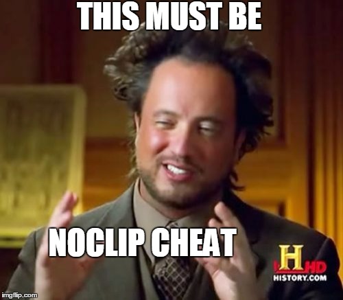 Ancient Aliens Meme | THIS MUST BE NOCLIP CHEAT | image tagged in memes,ancient aliens | made w/ Imgflip meme maker
