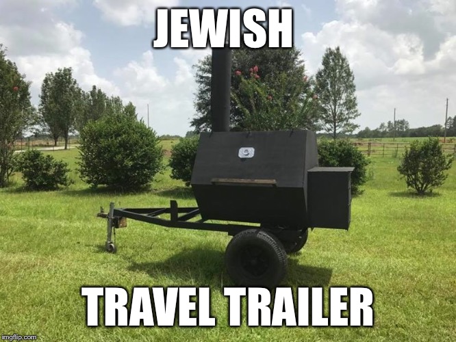 Jewish travel trailers  | JEWISH; TRAVEL TRAILER | image tagged in jewish stroller,jewish travel trailers,funny,memes | made w/ Imgflip meme maker