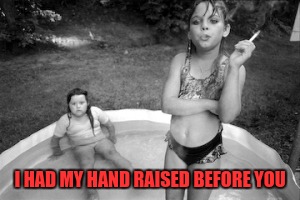 Memes | I HAD MY HAND RAISED BEFORE YOU | image tagged in memes | made w/ Imgflip meme maker