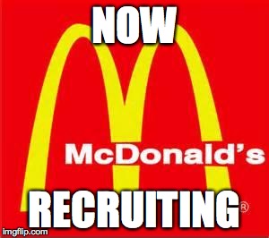 McDonald's Now Recruiting | NOW; RECRUITING | image tagged in mcdonalds logo,udfd,upper darby,mcdonald brothers,26,greg mcdonald | made w/ Imgflip meme maker