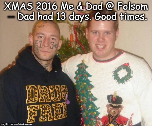 Me & Dad | XMAS 2016 Me & Dad @ Folsom -- Dad had 13 days. Good times. [CCFSDCA@gmail.com] | image tagged in xmas,prison | made w/ Imgflip meme maker