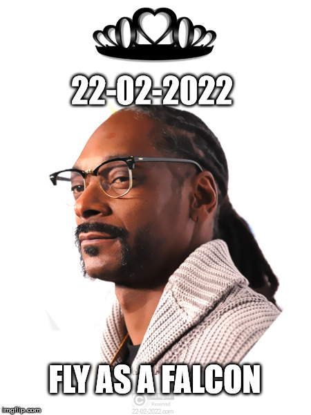 22-02-2022 | 22-02-2022; FLY AS A FALCON | image tagged in 22-02-2022,memes,happy day,snoop dogg,fly | made w/ Imgflip meme maker