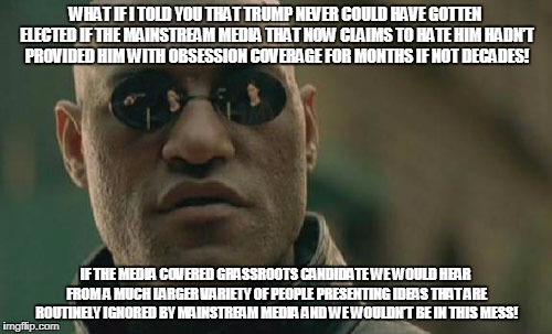 Matrix Morpheus Meme | WHAT IF I TOLD YOU THAT TRUMP NEVER COULD HAVE GOTTEN ELECTED IF THE MAINSTREAM MEDIA THAT NOW CLAIMS TO HATE HIM HADN’T PROVIDED HIM WITH O | image tagged in memes,matrix morpheus | made w/ Imgflip meme maker