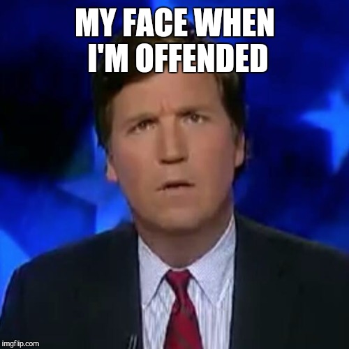 MY FACE WHEN I'M OFFENDED | made w/ Imgflip meme maker