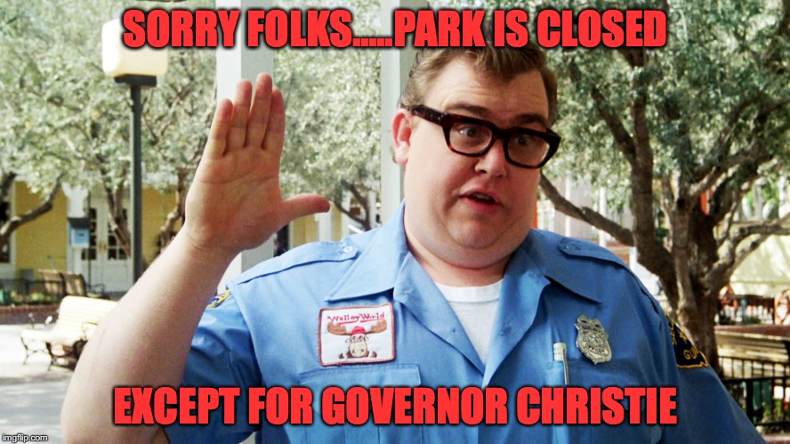 John Candy | SORRY FOLKS.....PARK IS CLOSED; EXCEPT FOR GOVERNOR CHRISTIE | image tagged in john candy | made w/ Imgflip meme maker