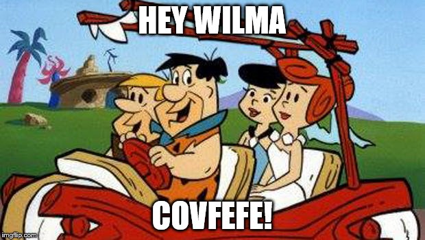 Flintstones | HEY WILMA; COVFEFE! | image tagged in flintstones | made w/ Imgflip meme maker