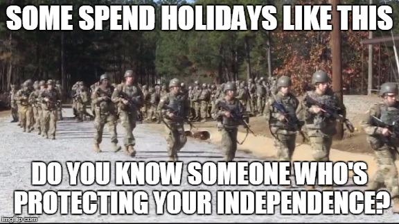 Not everyone's home | SOME SPEND HOLIDAYS LIKE THIS; DO YOU KNOW SOMEONE WHO'S PROTECTING YOUR INDEPENDENCE? | image tagged in 4th of july | made w/ Imgflip meme maker