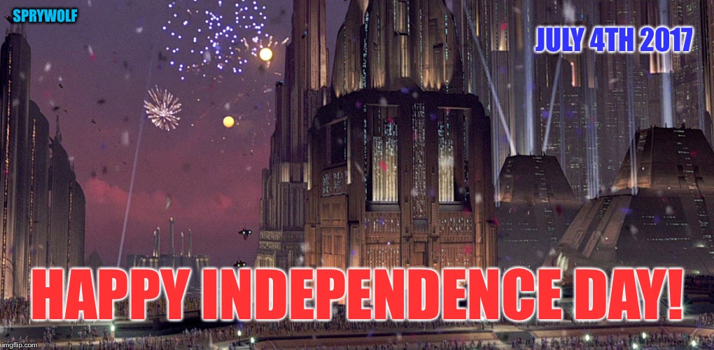 Freedom! | SPRYWOLF; JULY 4TH 2017; HAPPY INDEPENDENCE DAY! | image tagged in independence,4th of july,coruscant,star wars,july 4th,fireworks | made w/ Imgflip meme maker