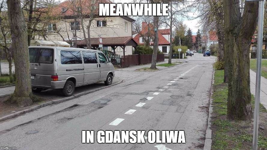 MEANWHILE; IN GDANSK OLIWA | made w/ Imgflip meme maker