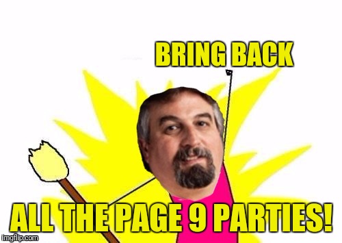 BRING BACK ALL THE PAGE 9 PARTIES! | image tagged in x all the y harget | made w/ Imgflip meme maker