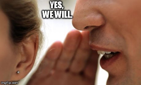 YES, WE WILL. | image tagged in pst | made w/ Imgflip meme maker