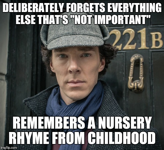 One step, two step, tickle you under there! | DELIBERATELY FORGETS EVERYTHING ELSE THAT'S "NOT IMPORTANT"; REMEMBERS A NURSERY RHYME FROM CHILDHOOD | image tagged in sherlock | made w/ Imgflip meme maker