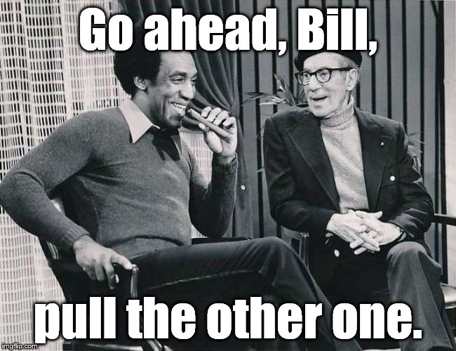 Grouch with Cosby | Go ahead, Bill, pull the other one. | image tagged in grouch with cosby | made w/ Imgflip meme maker