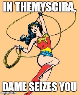 IN THEMYSCIRA, DAME SEIZES YOU | made w/ Imgflip meme maker