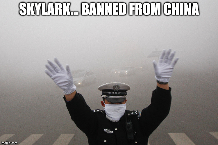 SKYLARK... BANNED FROM CHINA | image tagged in smog | made w/ Imgflip meme maker