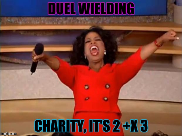 Oprah You Get A Meme | DUEL WIELDING CHARITY, IT'S 2 +X 3 | image tagged in memes,oprah you get a | made w/ Imgflip meme maker