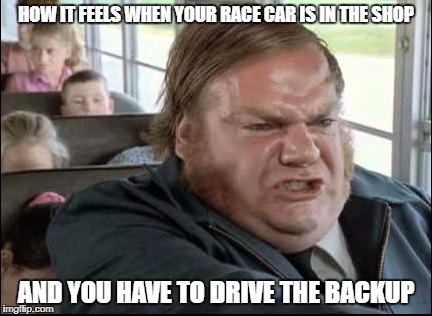 Chris Farley Bus Driver | HOW IT FEELS WHEN YOUR RACE CAR IS IN THE SHOP; AND YOU HAVE TO DRIVE THE BACKUP | image tagged in chris farley bus driver | made w/ Imgflip meme maker