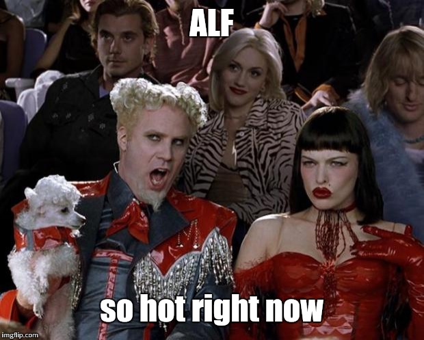 I think the trend is still on the rise... | ALF; so hot right now | image tagged in memes,mugatu so hot right now,alf | made w/ Imgflip meme maker