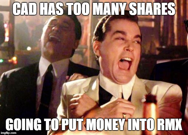 Wise guys laughing | CAD HAS TOO MANY SHARES; GOING TO PUT MONEY INTO RMX | image tagged in wise guys laughing | made w/ Imgflip meme maker