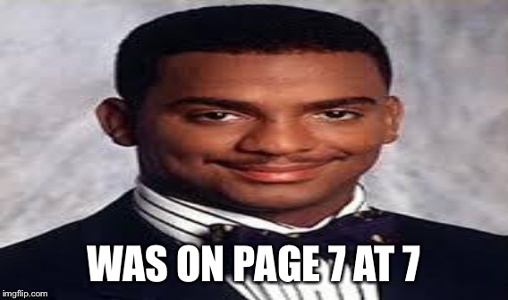 WAS ON PAGE 7 AT 7 | made w/ Imgflip meme maker