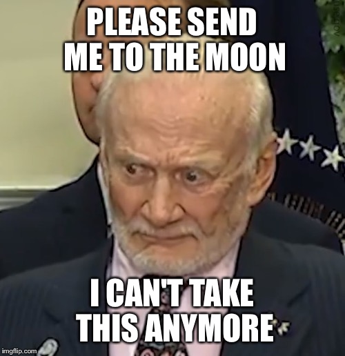 Shoot me |  PLEASE SEND ME TO THE MOON; I CAN'T TAKE THIS ANYMORE | image tagged in shoot me | made w/ Imgflip meme maker