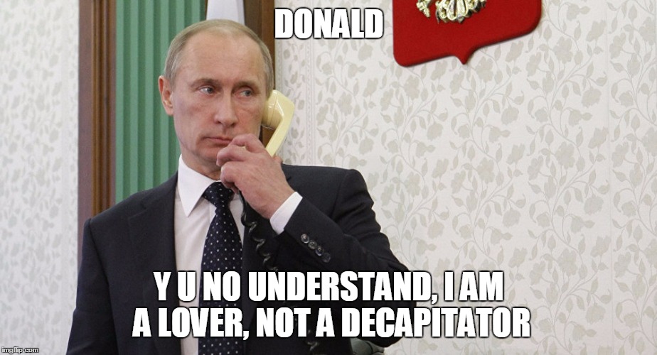 DONALD Y U NO UNDERSTAND, I AM A LOVER, NOT A DECAPITATOR | made w/ Imgflip meme maker