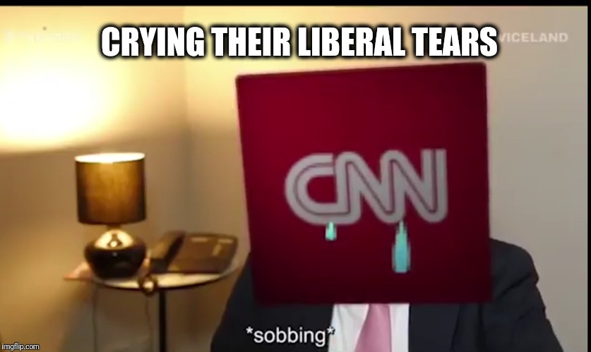 CRYING THEIR LIBERAL TEARS | made w/ Imgflip meme maker
