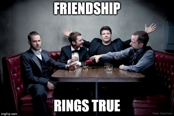 Friendship Rings True | FRIENDSHIP; RINGS TRUE | image tagged in friendship,lotr | made w/ Imgflip meme maker