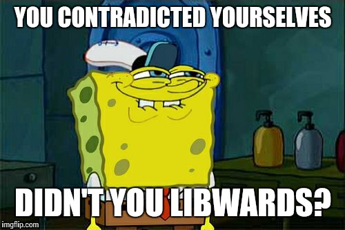 Don't You Squidward Meme | YOU CONTRADICTED YOURSELVES DIDN'T YOU LIBWARDS? | image tagged in memes,dont you squidward | made w/ Imgflip meme maker