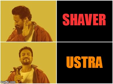 When under GST, Shavers are taxed 28% | SHAVER; USTRA | image tagged in irfan khan drake no drake | made w/ Imgflip meme maker