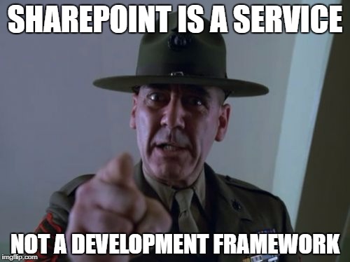 Sergeant Hartmann Meme | SHAREPOINT IS A SERVICE; NOT A DEVELOPMENT FRAMEWORK | image tagged in memes,sergeant hartmann | made w/ Imgflip meme maker