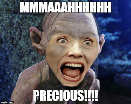 Once Again, It Slipped Right Through Her Fingers... | MMMAAAHHHHHH; PRECIOUS!!!! | image tagged in funny,hillary,smeagol,precious | made w/ Imgflip meme maker